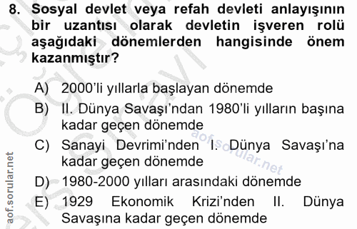 8. soru: Sosyal devlet veya refah devleti anlayışının bir uzantısı olarak devletin işveren rolü aşağıdaki dönemlerden hangisin…