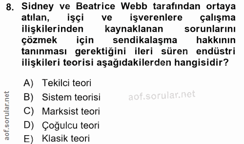 8. soru: Sidney ve Beatrice Webb tarafindan ortaya atilan, işçi ve işverenlere çalışma ilişkilerinden kaynaklanan sorunlarını…