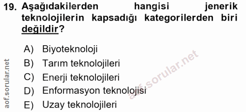 19. soru: Aşağıdakilerden hangisi jenerik teknolojilerin kapsadığı kategorilerden biri değildir? A) Biyoteknoloji B) Tarım tekn…