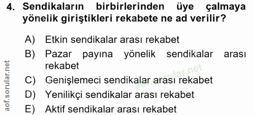4. soru: Sendikaların birbirlerinden üye çalmaya yönelik giriştikleri rekabete ne ad verilir? A) Etkin sendikalar arası rekabe…