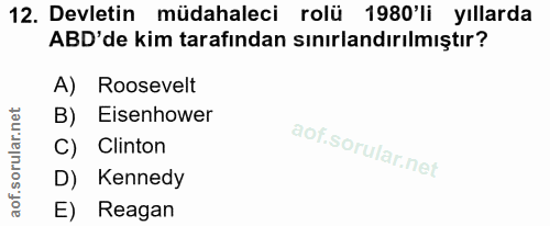 12. soru: Devletin müdahaleci rolü 1980'li yıllarda ABD'de kim tarafından sınırlandırılmıştır? A) Roosevelt B) Eisenhower C) Cl…