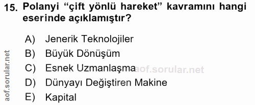 15. soru: Polanyi "çift yönlü hareket" kavramını hangi eserinde açıklamıştır? A) Jenerik Teknolojiler B) Büyük Dönüşüm C) Esnek…