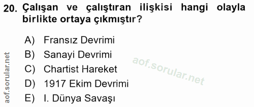 20. soru: Çalışan ve çalıştıran ilişkisi hangi olayla birlikte ortaya çıkmıştır? A) Fransız Devrimi B) Sanayi Devrimi C) Charti…