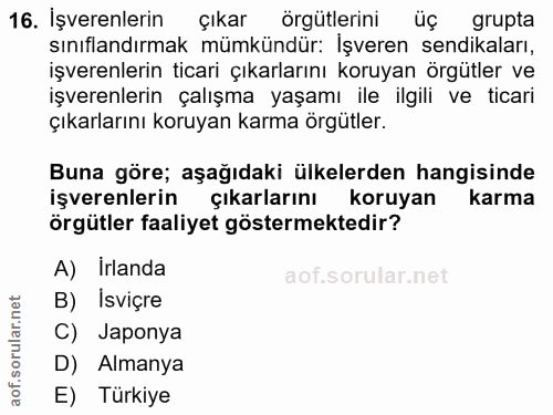 16. soru: İşverenlerin çıkar Örgütlerini uç grupta sınıflandırmak mümkündür: İşveren sendikaları, işverenlerin ticari çıkarları…