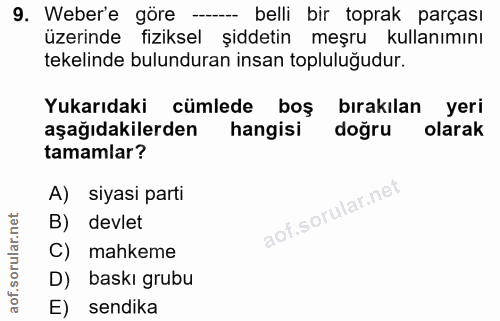 9. soru: Weber'e göre -- belli bir toprak parçası üzerinde fiziksel şiddetin meşru kullanımını tekelinde bulunduran insan topl…