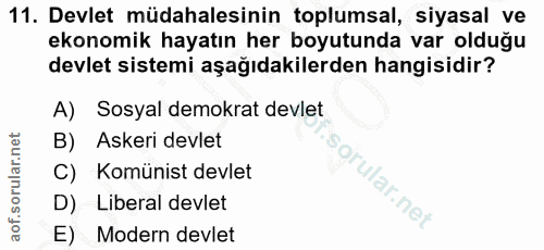 11. soru: Devlet müdahalesinin toplumsal, siyasal ve ekonomik hayatın her boyutunda var olduğu devlet sistemi aşağıdakilerden h…