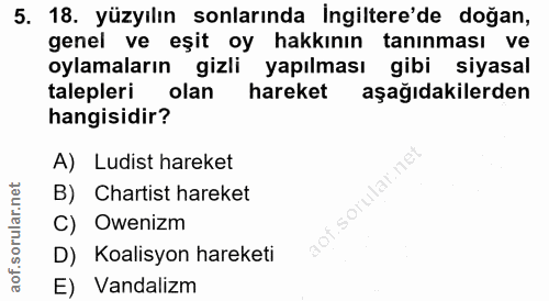 5. soru: 18. yüzyılın sonlarında Ingiltere'de doğan, genel ve eşit oy hakkının tanınması ve oylamaların gizli yapılması gibi s…