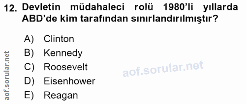 12. soru: Devletin müdahaleci rolü 1980'li yıllarda ABD'de kim tarafından sınırlandırılmıştır? A) Clinton B) Kennedy C) Rooseve…