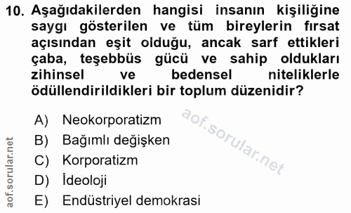 10. soru: Aşağıdakilerden hangisi insanın kişiliğine saygı gösterilen ve tüm bireylerin fırsat açısından eşit olduğu, ancak sar…