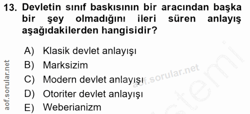 13. soru: Devletin sınıf baskısının bir aracından başka bir şey olmadığını ileri süren anlayış aşağıdakilerden hangisidir? A) K…