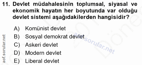 11. soru: Devlet müdahalesinin toplumsal, siyasal ve ekonomik hayatın her boyutunda var olduğu devlet sistemi aşağıdakilerden h…