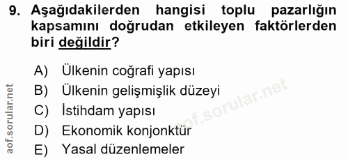9. soru: Aşağıdakilerden hangisi toplu pazarlığın kapsamını doğrudan etkileyen faktörlerden biri değildir? A) Ülkenin coğrafi…