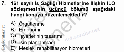7. soru: 161 sayılı İş Sağlığı Hizmetlerine İlişkin ILO sözleşmesinin üçüncü bölümü aşağıdaki hangi konuyu düzenlemektedir? A)…