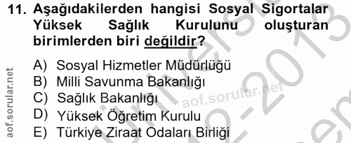 11. soru: Aşağıdakilerden hangisi Sosyal Sigortalar Yüksek Sağlık Kurulunu oluşturan birimlerden biri değildir? A) Sosyal Hizme…