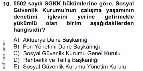 10. soru: 5502 sayılı SGKK hükümlerine göre, Sosyal Güvenlik Kurumu'nun çalışma yaşamının denetimi işlevini yerine getirmekle y…