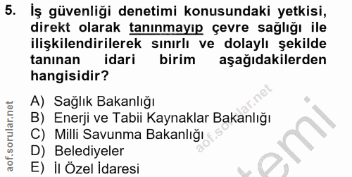 5. soru: İş güvenliği denetimi konusundaki yetkisi, direkt olarak tanınmayıp çevre sağlığı ile ilişkilendirilerek sınırlı ve d…