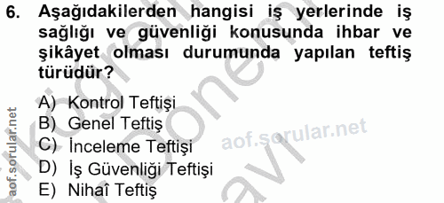 6. soru: Aşağıdakilerden hangisi iş yerlerinde iş sağlığı ve güvenliği konusunda ihbar ve şikâyet olması durumunda yapılan tef…