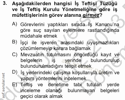 3. soru: Aşağıdakilerden hangisi İş Teftişi Tüzüğü ve İş Teftiş Kurulu Yönetmeligine göre iş müfettişlerinin görev alanına gir…
