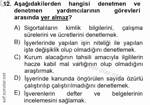 12. soru: Aşağıdakilerden hangisi denetmen ve denetmen yardımcılarının görevleri arasında yer almaz? A) Sigortalıların kimlik b…