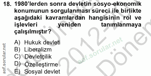 18. soru: 1980'lerden sonra devletin sosyo-ekonomik konumunun sorgulanması süreci ile birlikte aşağıdaki kavramlardan hangisini…