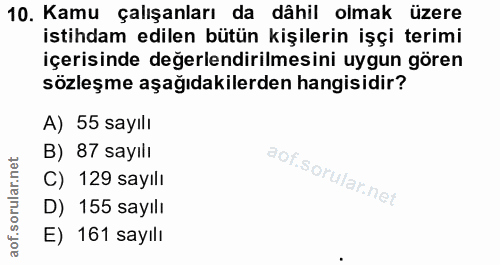10. soru: Kamu çalışanları da dâhil olmak üzere istihdam edilen bütün kişilerin işçi terimi içerisinde değerlendirilmesini uygu…