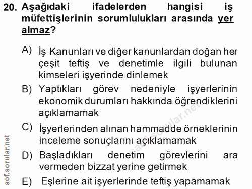 20. soru: Aşağıdaki ifadelerden hangisi iş müfettişlerinin sorumlulukları arasında yer almaz? A) İş Kanunları ve diğer kanunlar…