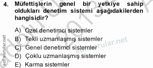 4. soru: Müfettişlerin genel bir yetkiye sahip oldukları denetim sistemi aşağıdakilerden hangisidir? A) Özel denetimci sisteml…