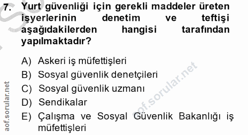 7. soru: Yurt güvenliği için gerekli maddeler üreten işyerlerinin denetim ve teftişi aşağıdakilerden hangisi tarafindan yapılm…