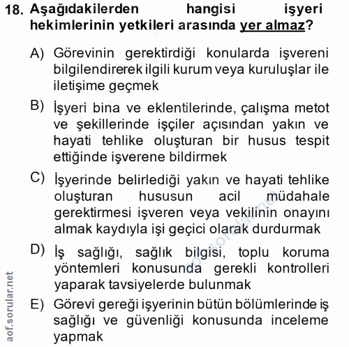 18. soru: Aşağıdakilerden hangisi işyeri hekimlerinin yetkileri arasında yer almaz? A) Görevinin gerektirdiği konularda işveren…