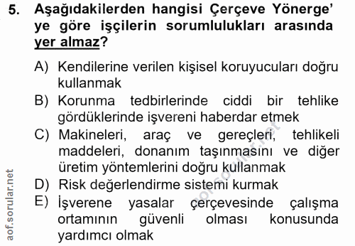 5. soru: Aşağıdakilerden hangisi Çerçeve Yönerge' ye göre işçilerin sorumlulukları arasında yer almaz? A) Kendilerine verilen…