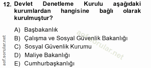 12. soru: Devlet Denetleme Kurulu aşağıdaki kurumlardan hangisine bağlı olarak kurulmuştur? A) Başbakanlık B) Çalışma ve Sosyal…