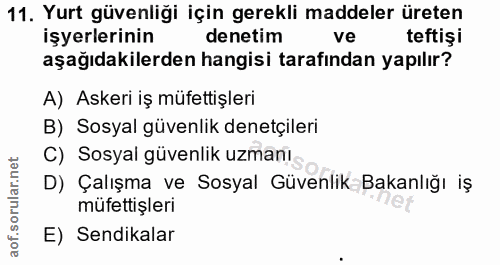 11. soru: Yurt güvenliği için gerekli maddeler üreten işyerlerinin denetim ve teftişi aşağıdakilerden hangisi tarafından yapılı…