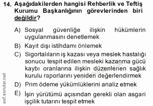 14. soru: Aşağıdakilerden hangisi Rehberlik ve Teftiş Kurumu Başkanlığının görevlerinden biri değildir? A) Sosyal güvenliğe ili…