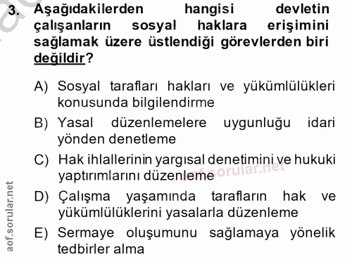 3. soru: Aşağıdakilerden hangisi devletin çalışanların sosyal haklara erişimini sağlamak üzere üstlendiği görevlerden biri değ…