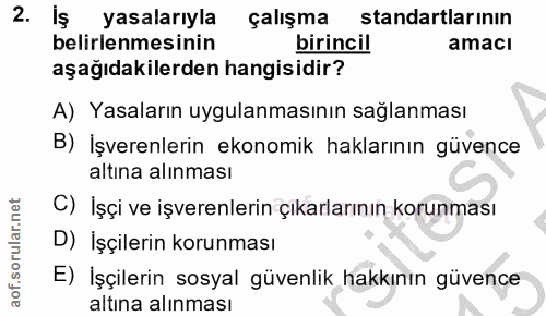 2. soru: Iş yasalarıyla çalışma standartlarının belirlenmesinin birincil amacı aşağıdakilerden hangisidir? A) Yasaların uygula…