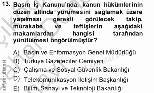 13. soru: Basın İş Kanunu'nda, kanun hükümlerinin düzen altında yürümesini sağlamak üzere yapılması gerekli görülecek takip, mu…