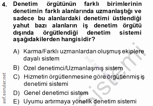 4. soru: Denetim örgütünün farklı birimlerinin denetimin farklı alanlarında uzmanlaştığı ve sadece bu alanlardaki denetimi üst…
