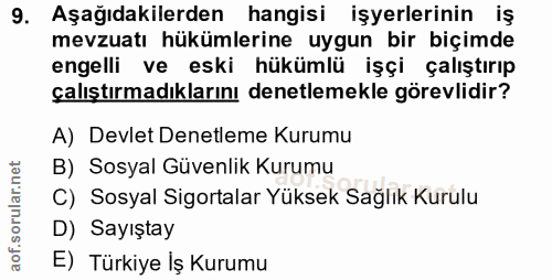 9. soru: Aşağıdakilerden hangisi işyerlerinin iş mevzuatı hükümlerine uygun bir biçimde engelli ve eski hükümlü işçi çalıştırı…