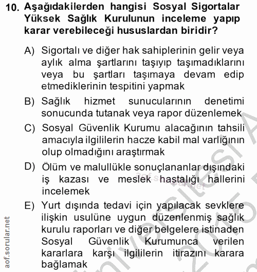 10. soru: Aşağıdakilerden hangisi Sosyal Sigortalar Yüksek Sağlık Kurulunun inceleme yapıp karar verebileceği hususlardan birid…