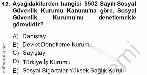 12. soru: Aşağıdakilerden hangisi 5502 Sayılı Sosyal Güvenlik Kurumu Kanunu'na göre, Sosyal Güvenlik Kurumu'nu denetlemekle gör…