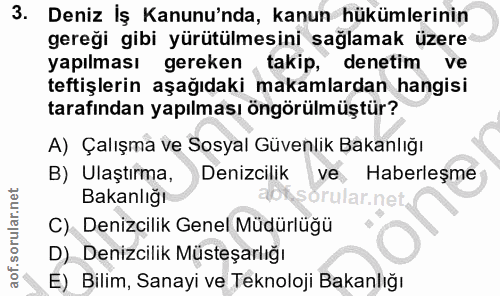 3. soru: Deniz Iş Kanunu'nda, kanun hükümlerinin gereği gibi yürütülmesini sağlamak üzere yapılması gereken takip, denetim ve…