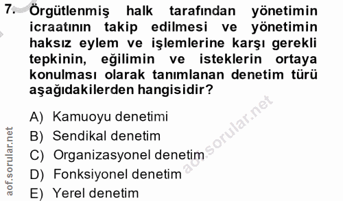 7. soru: Örgütlenmiş halk tarafından yönetimin icraatının takip edilmesi ve yönetimin haksız eylem ve işlemlerine karşı gerekl…