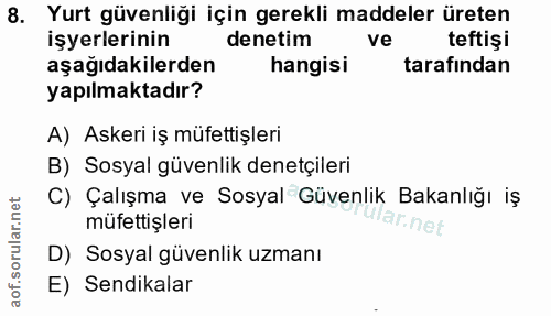 8. soru: Yurt güvenliği için gerekli maddeler üreten işyerlerinin denetim ve teftişi aşağıdakilerden hangisi tarafindan yapılm…