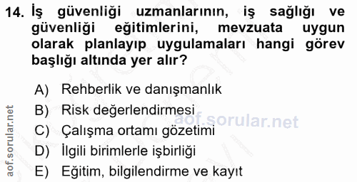 14. soru: Iş güvenliği uzmanlarının, iş sağlığı ve güvenliği eğitimlerini, mevzuata uygun olarak planlayıp uygulamaları hangi g…