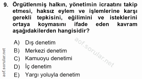 9. soru: Örgütlenmiş halkın, yönetimin icraatını takip etmesi, haksız eylem ve işlemlerine karşı gerekli tepkisini, eğilimini…