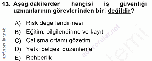 13. soru: Aşağıdakilerden hangisi iş güvenliği uzmanlarının görevlerinden biri değildir? A) Risk değerlendirmesi B) Eğitim, bil…