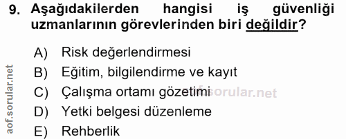 9. soru: Aşağıdakilerden hangisi iş güvenliği uzmanlarının görevlerinden biri değildir? A) Risk değerlendirmesi B) Eğitim, bil…