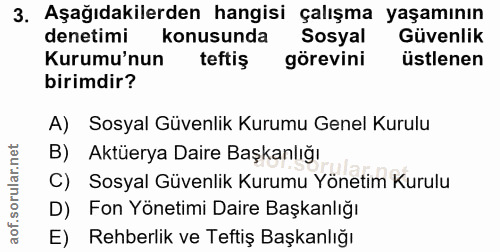 3. soru: Aşağıdakilerden hangisi çalışma yaşamının denetimi konusunda Sosyal Güvenlik Kurumu'nun teftiş görevini üstlenen biri…
