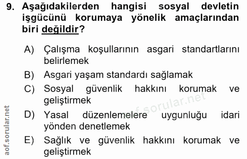 9. soru: Aşağıdakilerden hangisi sosyal devletin işgücünü korumaya yönelik amaçlarından biri değildir? A) Çalışma koşullarının…