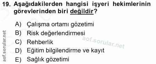 19. soru: Aşağıdakilerden hangisi işyeri hekimlerinin görevlerinden biri değildir? A) Çalışma ortamı gözetimi B) Risk değerlend…